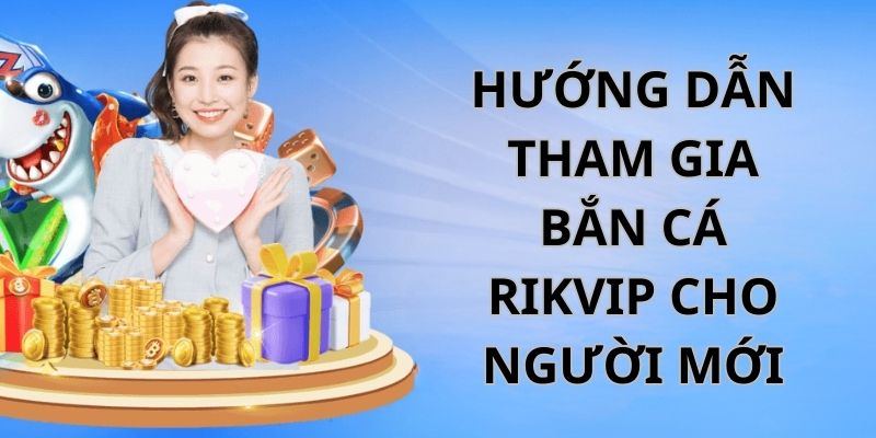 5 bước tham gia săn cá tại nhà cái Rikvip dành cho người mới