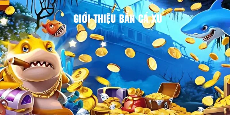 Bắn cá xu nổi tiếng đình đám và thu hút đông đảo khách hàng Rikvip