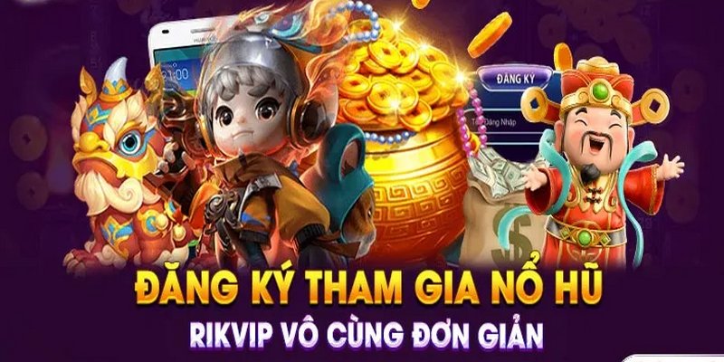 Cách tham gia nổ hũ Rikvip