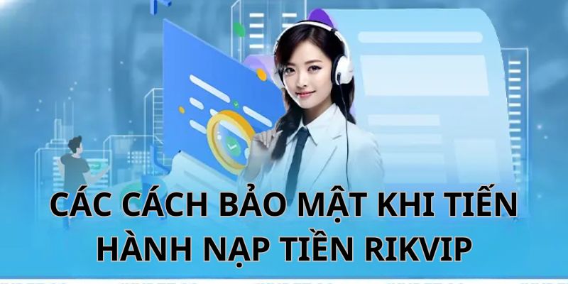 Những cách tăng cường bảo mật cho quy trình thanh toán tại Rikvip