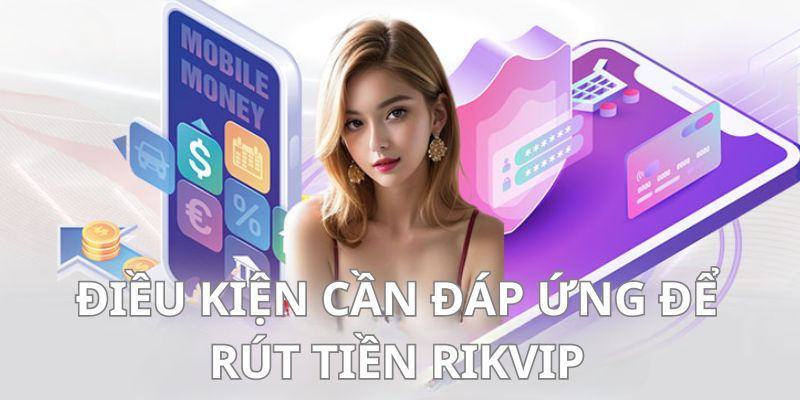 Một vài điều kiện phải có khi thực hiện thanh toán tại nhà cái Rikvip