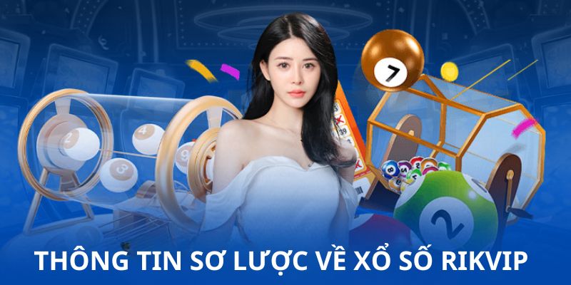 Giới thiệu chung về xổ số Rikvip